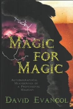 Paperback Magic for Magic: Autobiographical Meanderings of a Professional Magician Book