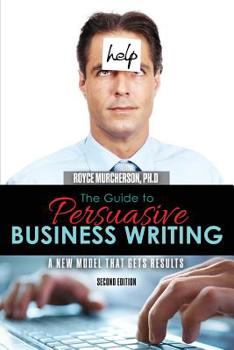 Paperback The Guide to Persuasive Business Writing: A New Model that Gets Results Book