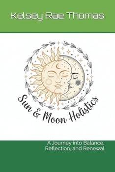 Paperback Sun and Moon Holistics: A Journey into Balance, Reflection, and Renewal Book