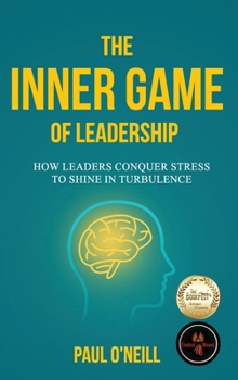 Hardcover The Inner Game of Leadership: How Leaders Conquer Stress to Shine in Turbulence Book