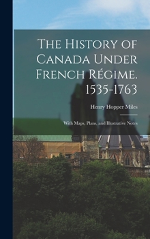 Hardcover The History of Canada Under French Régime. 1535-1763: With Maps, Plans, and Illustrative Notes Book