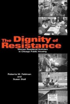 Hardcover The Dignity of Resistance: Women Residents' Activism in Chicago Public Housing Book