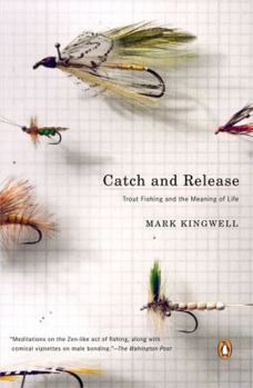 Paperback Catch and Release: Trout Fishing and the Meaning of Life Book