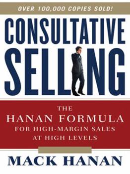 Hardcover Consultative Selling: The Hanan Formula for High-Margin Sales at High Levels Book