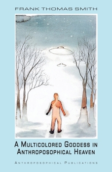 The Multicolored Goddess in Anthroposophical Heaven (Anthroposophical Fantasies)