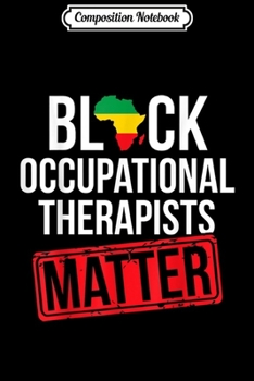 Composition Notebook: Black History Month Occupational Therapist Matter African  Journal/Notebook Blank Lined Ruled 6x9 100 Pages