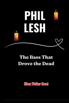 Paperback Phil Lesh: The Bass That Drove the Dead Book