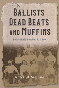 Hardcover Ballists, Dead Beats, and Muffins: Inside Early Baseball in Illinois Book