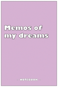 Memos of my dreams - To draw and note down your dreams memories, emotions and interpretations: 6"x9" notebook with 110 blank lined pages