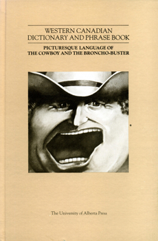 Hardcover A Western Canadian Dictionary and Phrasebook: Picturesque Language of the Cowboy and the Broncho-Buster Book