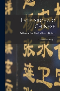 Paperback Late Archaic Chinese: a Grammatical Study. -- Book