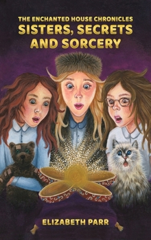 Hardcover The Enchanted House Chronicles: Sisters, Secrets and Sorcery Book