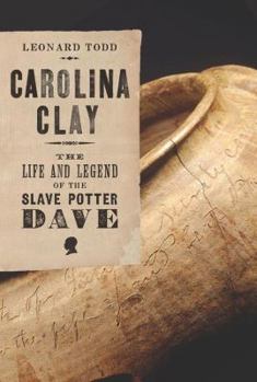 Hardcover Carolina Clay: The Life and Legend of the Slave Potter Dave Book