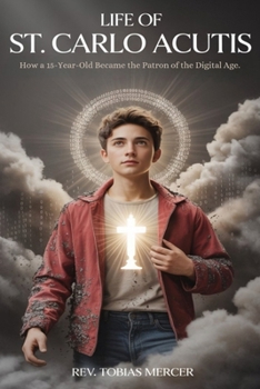Life of St. Carlo Acutis: How a 15-Year-Old Became the Patron of the Digital Age.