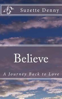 Paperback Believe: The Journey Back to Love Book
