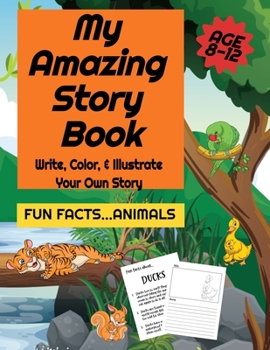 Paperback My Amazing Story Book- Write, Color, & Illustrate Your Own Story- Fun Facts...Animals!: Book One Book