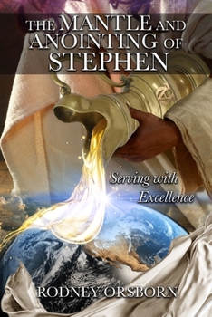 Paperback The Mantle and Anointing of Stephen: Serving with Excellence - Revised Edition Book
