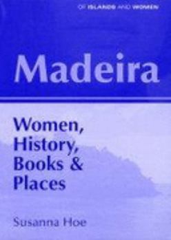 Paperback Madeira: Women, History, Books and Places (Of Islands & Women S.) Book