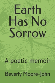 Paperback Earth Has No Sorrow: A poetic memoir Book