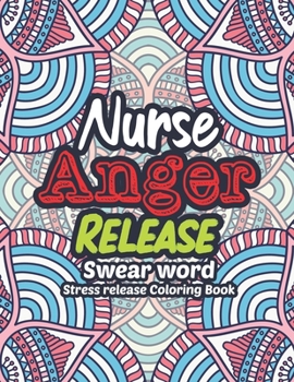 Paperback Nurse Anger Release - Swear Word Stress release Coloring Book: A Coloring Book for Bussy Nurses Stress and Depression Release, Antistress Art Therapy, Book