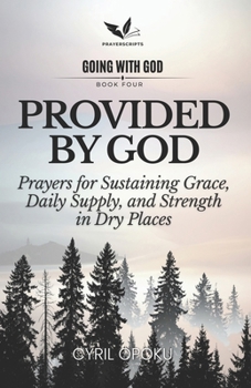 Provided by God: Prayers for Sustaining Grace, Daily Supply, and Strength in Dry Places (Going With God)