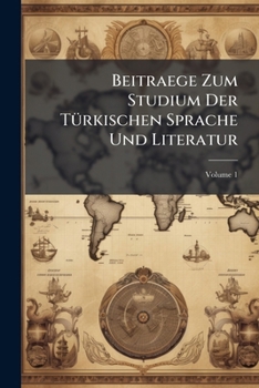 Paperback Beitraege Zum Studium Der Türkischen Sprache Und Literatur; Volume 1 Book