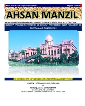 AHSAN MANZIL: NAWAB-BARI TURNED INTO MUSEUM AFTER RENOVATION AND RESTORATION. HISTORY * IT’S ROLE IN: PARTITION OF BENGAL * PARTITION OF INDIA * CREATION OF PAKISTAN AND BANGLADESH