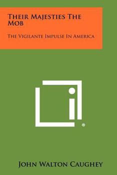 Paperback Their Majesties the Mob: The Vigilante Impulse in America Book