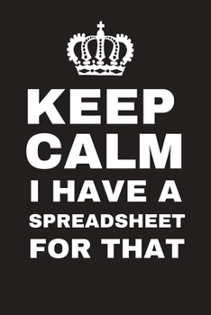 Paperback Keep Calm I Have A Spreadsheet For That: Funny Journal Notebook Book