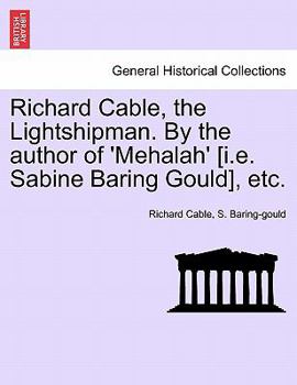 Richard Cable, the Lightshipman. by the Author of 'Mehalah' [I.E. Sabine Baring Gould], Etc. Vol. II - Book #2 of the Richard Cable, the Lightshipman