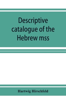 Descriptive catalogue of the Hebrew mss. of the Montefiore library