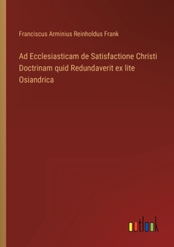 Ad Ecclesiasticam de Satisfactione Christi Doctrinam quid Redundaverit ex lite Osiandrica