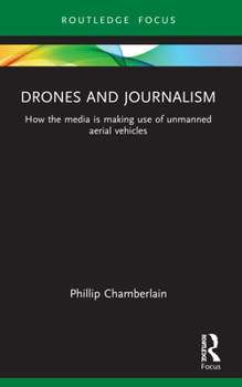 Paperback Drones and Journalism: How the media is making use of unmanned aerial vehicles Book