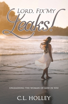 Paperback Lord, Fix My Leaks!: Unleashing The Woman of God in You Book