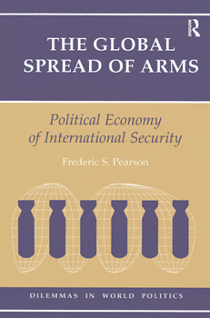 Hardcover The Global Spread Of Arms: Political Economy Of International Security Book