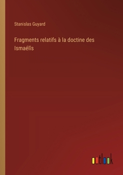 Paperback Fragments relatifs à la doctine des Ismaélîs [French] Book