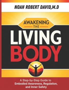 Paperback Awakening the Living Body: A Step-by-Step Guide to Embodied Awareness, Regulation, and Inner Safety Book