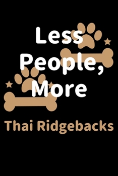 Paperback Less People, More Thai Ridgebacks: Journal (Diary, Notebook) Funny Dog Owners Gift for Thai Ridgeback Lovers Book