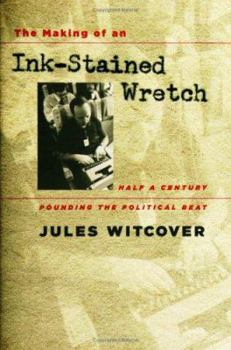 Hardcover The Making of an Ink-Stained Wretch: Half a Century Pounding the Political Beat Book