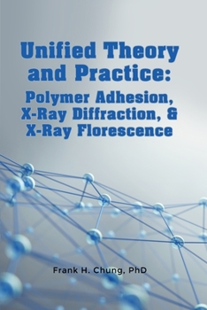 Paperback Unified Theory and Practice: Polymer Adhesion, X-Ray Diffraction, and X-Ray Florescence Book