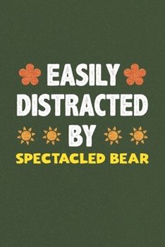 Easily Distracted By Spectacled Bear: Spectacled Bear Lovers Funny Gifts Dot Grid Journal Notebook 6x9 120 Pages