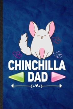 Chinchilla Dad: Funny Blank Lined Chinchilla Owner Vet Notebook/ Journal, Graduation Appreciation Gratitude Thank You Souvenir Gag Gift, Stylish Graphic 110 Pages