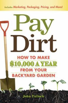 Paperback Pay Dirt: How to Make $10,000 a Year from Your Backyard Garden Book