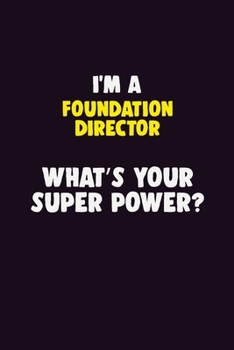 Paperback I Am A Foundation Director, What's Your Super Power?: 6X9 120 pages Career Notebook Unlined Writing Journal Book