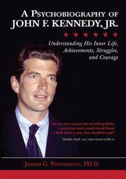 Paperback A Psychobiography of John F. Kennedy, Jr.: Understanding His Inner Life, Achievements, Struggles, and Courage Book