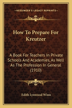 How To Prepare For Kreutzer: A Book For Teachers In Private Schools And Academies, As Well As The Profession In General