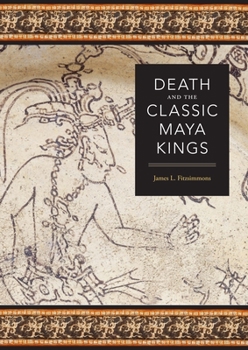 Death and the Classic Maya Kings - Book  of the Linda Schele Series in Maya and Pre-Columbian Studies
