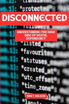 Paperback Disconnected: Understanding the Dark Side of Digital Dependency Book