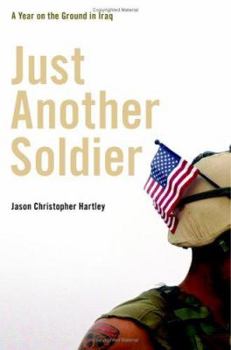 Hardcover Just Another Soldier: A Year on the Ground in Iraq Book