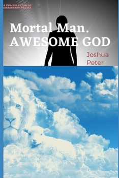 Paperback Awesome God, Mortal Man: A compilation of soul-lifting poems about God and man Book